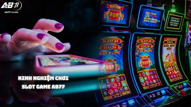 Các mẹo chơi slot game AB77 thắng lớn