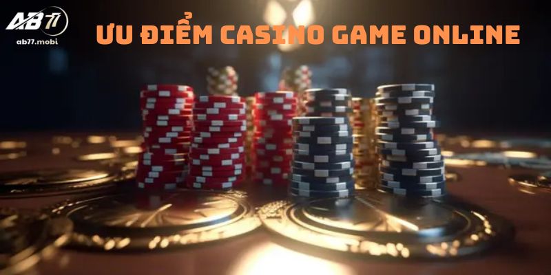 Những ưu điểm của casino game online